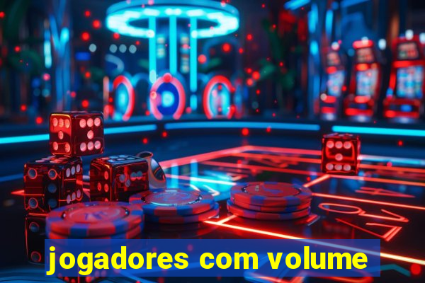 jogadores com volume